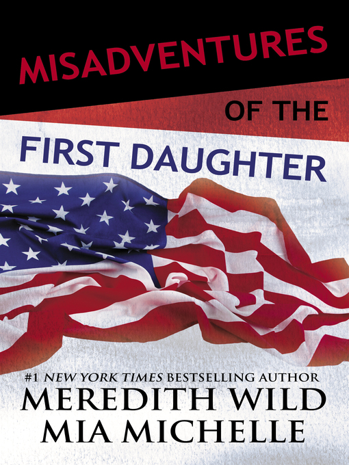 Title details for Misadventures of the First Daughter by Meredith Wild - Available